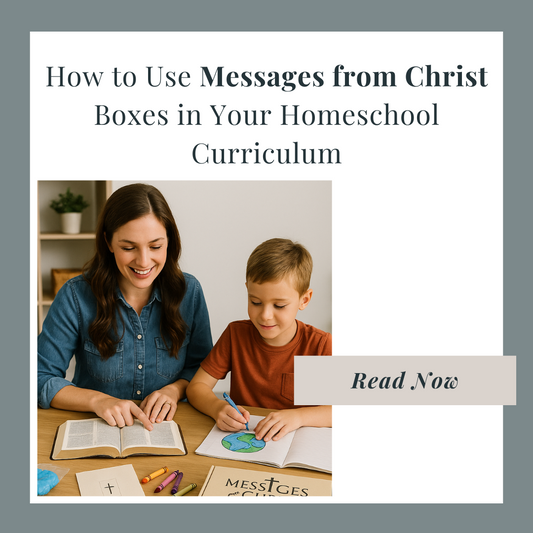 How to Use Messages from Christ Boxes in Your Homeschool Curriculum
